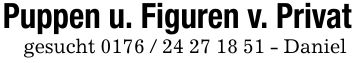 Puppen u. Figuren v. Privatgesucht *** - Daniel