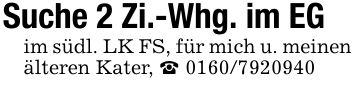 Suche 2 Zi.-Whg. im EGim südl. LK FS, für mich u. meinen älteren Kater, _ ***