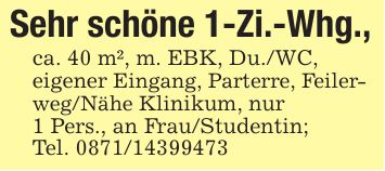 Sehr schöne 1-Zi.-Whg.,ca. 40 m², m. EBK, Du./WC,eigener Eingang, Parterre, Feilerweg/Nähe Klinikum, nur1 Pers., an Frau/Studentin;Tel. ***