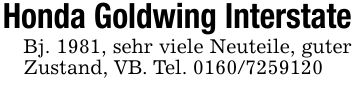 Honda Goldwing InterstateBj. 1981, sehr viele Neuteile, guter Zustand, VB. Tel. ***