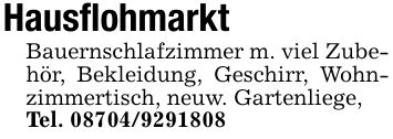HausflohmarktBauernschlafzimmer m. viel Zubehör, Bekleidung, Geschirr, Wohnzimmertisch, neuw. Gartenliege,Tel. ***