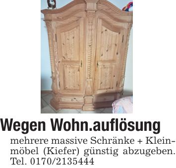 Wegen Wohn.auflösung mehrere massive Schränke + Kleinmöbel (Kiefer) günstig abzugeben. Tel. ***