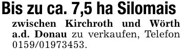 Bis zu ca. 7,5 ha Silomais zwischen Kirchroth und Wörth a.d. Donau zu verkaufen, Telefon ***.