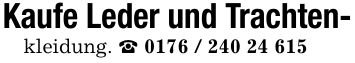 Kaufe Leder und Trachten-kleidung. _ ***