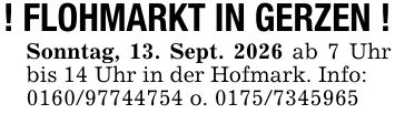 ! FLOHMARKT IN GERZEN !Sonntag, 13. Sept. 2026 ab 7 Uhr bis 14 Uhr in der Hofmark. Info:*** o. ***