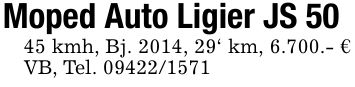 Moped Auto Ligier JS 5045 kmh, Bj. 2014, 29' km, 6.700.- € VB, Tel. ***