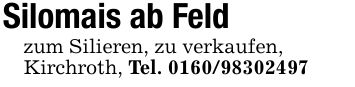 Silomais ab Feldzum Silieren, zu verkaufen,Kirchroth, Tel. ***