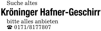 Suche altes Kröninger Hafner-Geschirrbitte alles anbieten_ ***