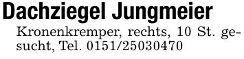 Dachziegel JungmeierKronenkremper, rechts, 10 St. gesucht, Tel. ***