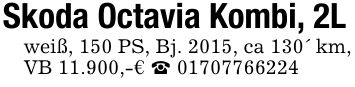 Skoda Octavia Kombi, 2Lweiß, 150 PS, Bj. 2015, ca 130' km,VB 11.900,-€ _ ***