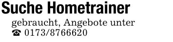 Suche Hometrainer gebraucht, Angebote unter _ ***