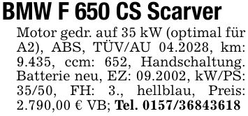 BMW F 650 CS Scarver Motor gedr. auf 35 kW (optimal für A2), ABS, TÜV/AU 04.2028, km: 9.435, ccm: 652, Handschaltung. Batterie neu, EZ: 09.2002, kW/PS: 35/50, FH: 3., hellblau, Preis: 2.790,00 € VB; Tel. ***