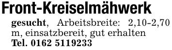 Front-Kreiselmähwerk gesucht, Arbeitsbreite: 2,10-2,70 m, einsatzbereit, gut erhalten Tel. ***