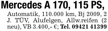 Mercedes A 170, 115 PS,Automatik, 110.000 km, Bj 2009, 2 J. TÜV, Alufelgen, Allw.reifen (2 neu), VB 3.400,- €; Tel. ***