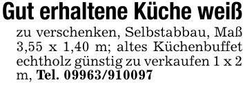 Gut erhaltene Küche weißzu verschenken, Selbstabbau, Maß 3,55 x 1,40 m; altes Küchenbuffet echtholz günstig zu verkaufen 1 x 2 m, Tel. ***