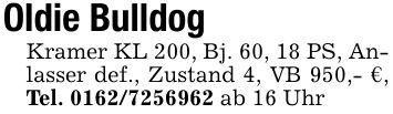 Oldie BulldogKramer KL 200, Bj. 60, 18 PS, Anlasser def., Zustand 4, VB 950,- €, Tel. *** ab 16 Uhr