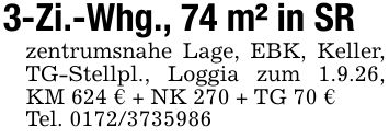 3-Zi.-Whg., 74 m² in SRzentrumsnahe Lage, EBK, Keller, TG-Stellpl., Loggia zum 1.9.26, KM 624 € + NK 270 + TG 70 €Tel. ***