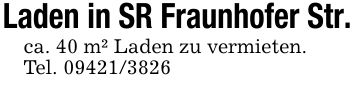 Laden in SR Fraunhofer Str.ca. 40 m² Laden zu vermieten. Tel. ***