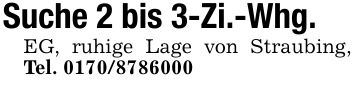 Suche 2 bis 3-Zi.-Whg.EG, ruhige Lage von Straubing, Tel. ***