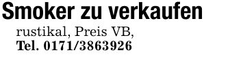 Smoker zu verkaufenrustikal, Preis VB,Tel. ***