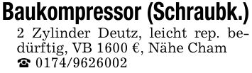Baukompressor (Schraubk.)2 Zylinder Deutz, leicht rep. bedürftig, VB 1600 €, Nähe Cham_ ***