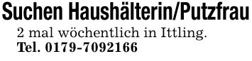 Suchen Haushälterin/Putzfrau2 mal wöchentlich in Ittling.Tel. ***