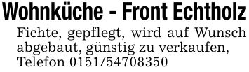 Wohnküche - Front EchtholzFichte, gepflegt, wird auf Wunsch abgebaut, günstig zu verkaufen,Telefon ***