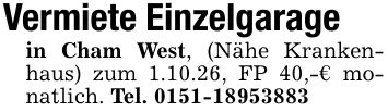 Vermiete Einzelgarage in Cham West, (Nähe Krankenhaus) zum 1.10.26, FP 40,-€ monatlich. Tel. ***