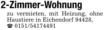 2-Zimmer-Wohnung zu vermieten, mit Heizung, ohne Haustiere in Eichendorf 94428,_ ***