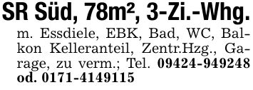 SR Süd, 78m², 3-Zi.-Whg.m. Essdiele, EBK , Bad, WC, Balkon Kelleranteil, Zentr.Hzg., Garage, zu verm.; Tel. *** od. ***
