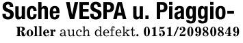 Suche VESPA u. Piaggio-Roller auch defekt. ***