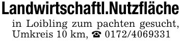 Landwirtschaftl.Nutzflächein Loibling zum pachten gesucht, Umkreis 10 km, _ ***