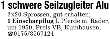 1 schwere Seilzugleiter Alu2x20 Sprossen, gut erhalten; 1 Einscharpflug f. Pferde m. Räder, um 1950, Preis VB, Kumhausen,_***