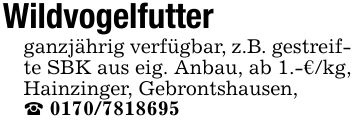 Wildvogelfutterganzjährig verfügbar, z.B. gestreifte SBK aus eig. Anbau, ab 1.-€/kg, Hainzinger, Gebrontshausen,_ ***