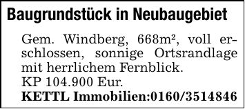 Baugrundstück in NeubaugebietGem. Windberg, 668m², voll erschlossen, sonnige Ortsrandlage mit herrlichem Fernblick.KP 104.900 Eur.KETTL Immobilien:***