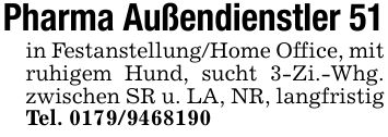 Pharma Außendienstler 51in Festanstellung/Home Office, mit ruhigem Hund, sucht 3-Zi.-Whg. zwischen SR u. LA, NR, langfristig Tel. ***