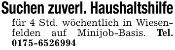 Suchen zuverl. Haushaltshilfefür 4 Std. wöchentlich in Wiesenfelden auf Minijob-Basis. Tel. ***