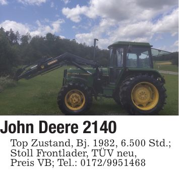 John Deere 2140Top Zustand, Bj. 1982, 6.500 Std.;Stoll Frontlader, TÜV neu,Preis VB; Tel.: ***