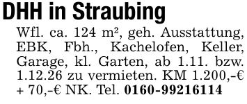 DHH in StraubingWfl. ca. 124 m², geh. Ausstattung, EBK, Fbh., Kachelofen, Keller, Garage, kl. Garten, ab 1.11. bzw. 1.12.26 zu vermieten. KM 1.200,-€ + 70,-€ NK. Tel. ***
