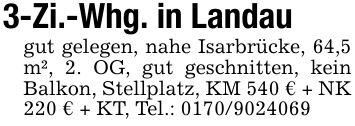 3-Zi.-Whg. in Landaugut gelegen, nahe Isarbrücke, 64,5 m², 2. OG, gut geschnitten, kein Balkon, Stellplatz, KM 540 € + NK 220 € + KT, Tel.: ***