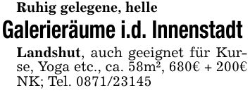 Ruhig gelegene, helleGalerieräume i.d. Innenstadt Landshut, auch geeignet für Kurse, Yoga etc., ca. 58m², 680€ + 200€ NK; Tel. ***