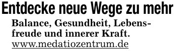 Entdecke neue Wege zu mehrBalance, Gesundheit, Lebens-freude und innerer Kraft.www.medatiozentrum.de