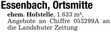 Essenbach, Ortsmitteehem. Hofstelle, 1.633 m²,Angebote an Chiffre ***A an die Landshuter Zeitung