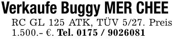 Verkaufe Buggy MER CHEE RC GL 125 ATK, TÜV 5/27. Preis 1.500.- €. Tel. ***