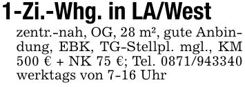 1-Zi.-Whg. in LA/Westzentr.-nah, OG, 28 m², gute Anbindung, EBK, TG-Stellpl. mgl., KM 500 € + NK 75 €; Tel. *** werktags von 7-16 Uhr