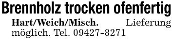 Brennholz trocken ofenfertigHart/Weich/Misch. Lieferung möglich. Tel. ***