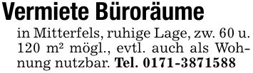 Vermiete Büroräume in Mitterfels, ruhige Lage, zw. 60 u. 120 m² mögl., evtl. auch als Wohnung nutzbar. Tel. ***