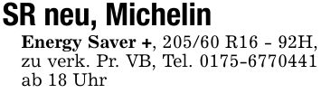 SR neu, MichelinEnergy Saver +, 205/60 R16 - 92H, zu verk. Pr. VB, Tel. *** ab 18 Uhr