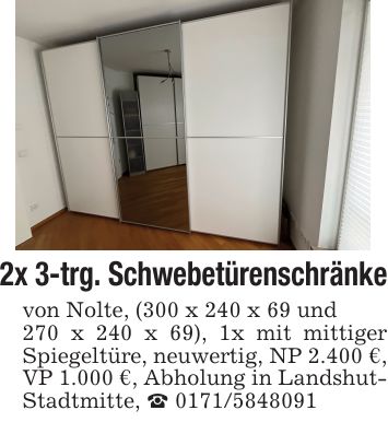 2x 3-trg. Schwebetürenschränkevon Nolte, (300 x 240 x 69 und270 x 240 x 69), 1x mit mittiger Spiegeltüre, neuwertig, NP 2.400 €, VP 1.000 €, Abholung in Landshut- Stadtmitte, _ ***