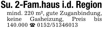 Su. 2-Fam.haus i.d. Regionmind. 220 m², gute Zuganbindung, keine Gasheizung, Preis bis 140.000 _ ***